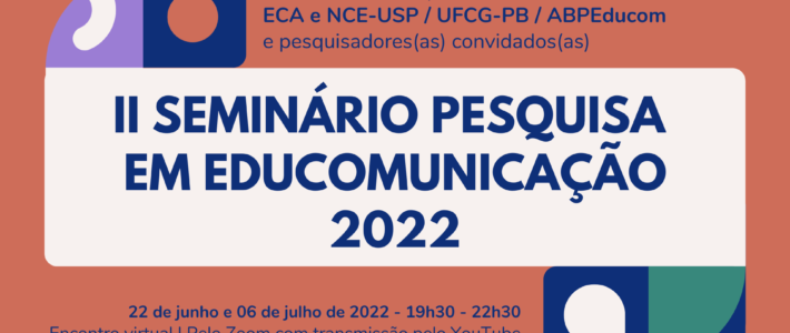 “II Seminário Pesquisa em Educomunicação 2022” promove intercâmbio de experiências entre pesquisadores. Segunda noite do evento ocorre amanhã (06/07)