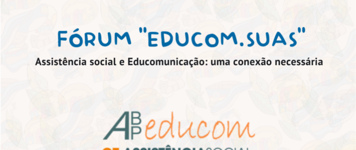 Fórum promovido pela ABPEducom debate relações entre a Assistência Social e a Educomunicação